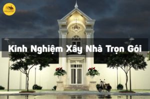 kinh-nghiem-xay-nha-tron-goi-gia-re